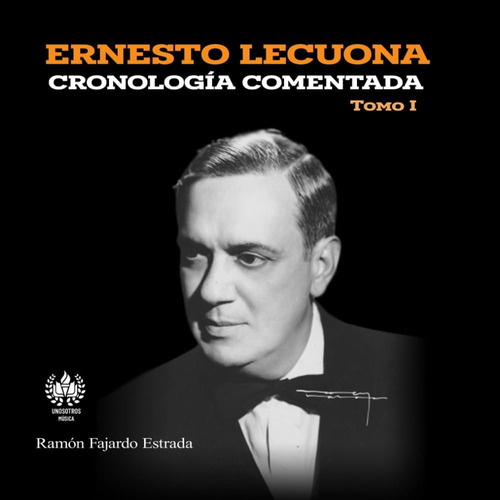 Libro: Ernesto Lecuona: Cronología Comentada Tomo I (música)