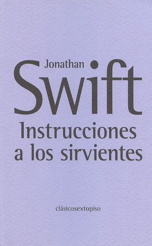 Instrucciones A Los Sirvientes, De Swift, Jonathan. Editorial Sexto Piso, Tapa Blanda, Edición 1 En Español, 2007