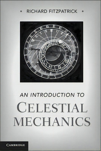 An Introduction To Celestial Mechanics, De Richard Fitzpatrick. Editorial Cambridge University Press, Tapa Dura En Inglés