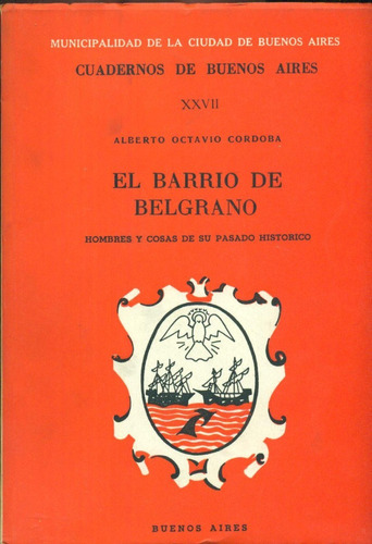 El Barrio De Belgrano. Hombres Y Cosas De Su Pasado Históric