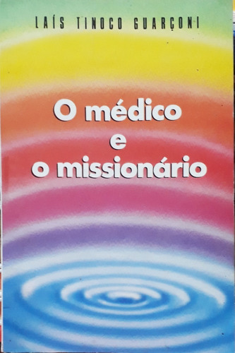 O Médico E O Missionário Laís Tinoco Guarçoni A Saber 