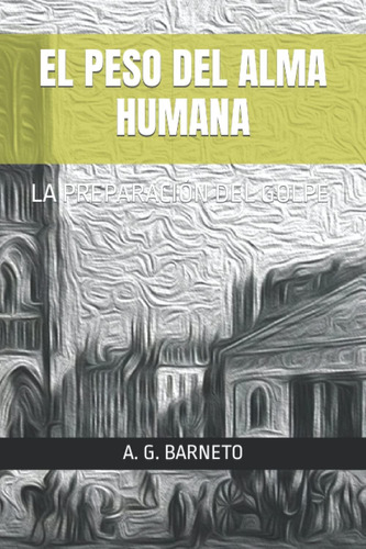 Libro: El Peso Del Alma: La Preparación Del Golpe (el Peso D