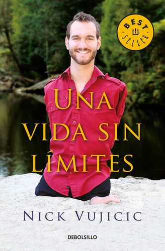 Una Vida sin Límites: Inspiración para vivir completamente feliz, de Vujicic, Nick. Serie Bestseller Editorial Debolsillo, tapa blanda en español, 2016