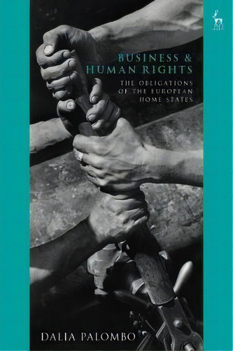 Business And Human Rights : The Obligations Of The European, De Dalia Palombo. Editorial Bloomsbury Publishing Plc En Inglés