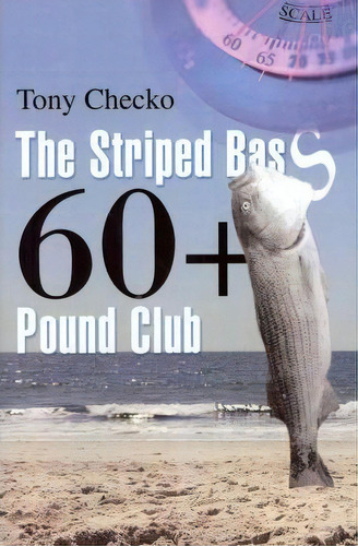 The Striped Bass 60+ Pound Club, De Tony Checko. Editorial Iuniverse, Tapa Dura En Inglés