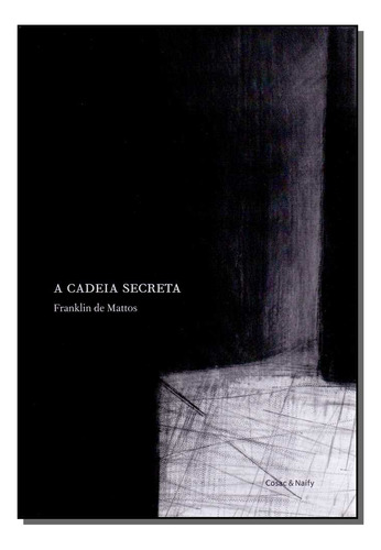 Cadeia Secreta, A: Cadeia Secreta, A, De Mattos, Franklin De. Série Ficção, Vol. Ensaios. Editora Cosac E Naify, Capa Mole, Edição Literatura Nacional Em Português, 20