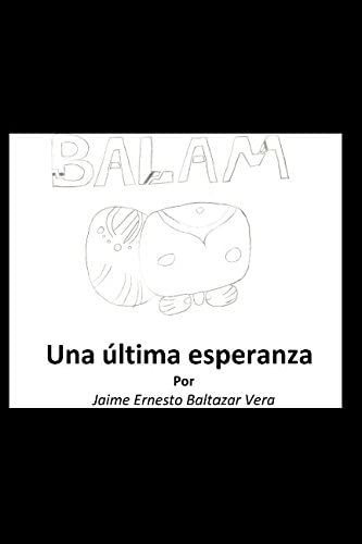 Libro: Balam - Una Ultima Esperanza (spanish Edition)