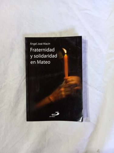 Fraternidad Y Solidaridad En Mateo - Ángel José Macín