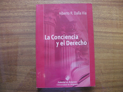 La Conciencia Y El Derecho - Dr.  Alberto R. Dalla Via