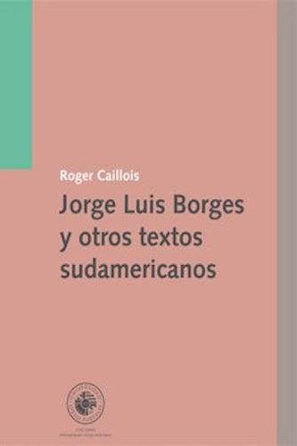 Jorge Luis Borges Y Otros Textos Sudamericanos  R. Caillois