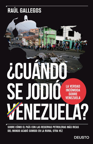 ¿Cuándo se jodió Venezuela?, de Raul Gallegos. Editorial Deusto, tapa blanda, edición 1 en español