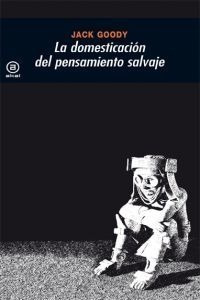 Libro Domesticación Del Pensamiento Salvaje - Goody, Jack