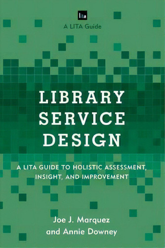 Library Service Design : A Lita Guide To Holistic Assessment, Insight, And Improvement, De Joe J. Marquez. Editorial Rowman & Littlefield, Tapa Dura En Inglés