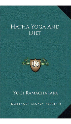 Hatha Yoga And Diet, De Yogi Ramacharaka. Editorial Kessinger Publishing, Tapa Dura En Inglés