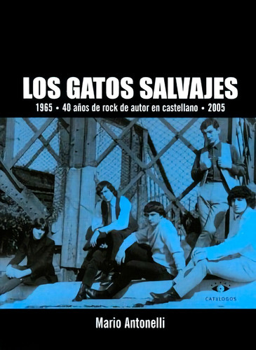 Los Gatos Salvajes 1965-2005, De Mario Antonelli. Editorial Catálogos En Español