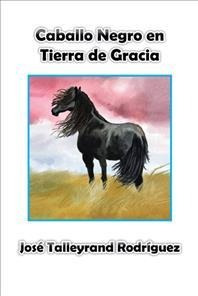 Caballo Negro En Tierra De Gracia - Jose Talleyrand Rodri...