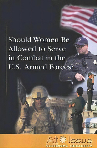 Should Women Be Allowed To Serve In Combat In The U.s. Armed Forces?, De Diane Andrews Henningfeld. Editorial Greenhaven Press, Tapa Blanda En Inglés