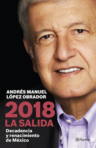 2018 La Salida, De López Obrador, Andrés Manuel. Serie Fuera