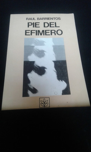 Pie Del Efímero  Raúl Barrientos Primera Edición 1985