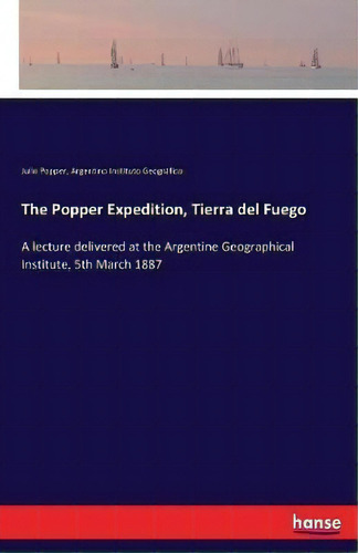 The Popper Expedition, Tierra Del Fuego, De Julio Popper. Editorial Hansebooks, Tapa Blanda En Inglés