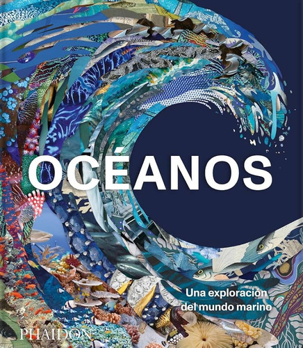 Oceanos: Una Exploración Del Mundo Marino, De Varios Autores., Vol. 1. Editorial Phaidon, Tapa Dura, Edición 1 En Español, 2022