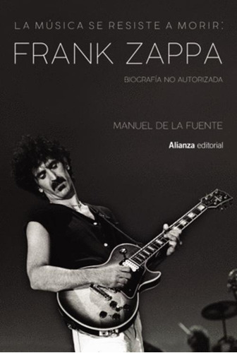 Libro La Música Se Resiste A Morir. Frank Zappa Biografía N