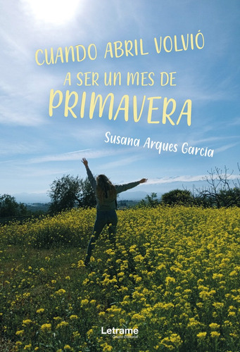 Cuando abril volvió a ser un mes de primavera, de Susana Arques García. Editorial Letrame, tapa blanda en español, 2022