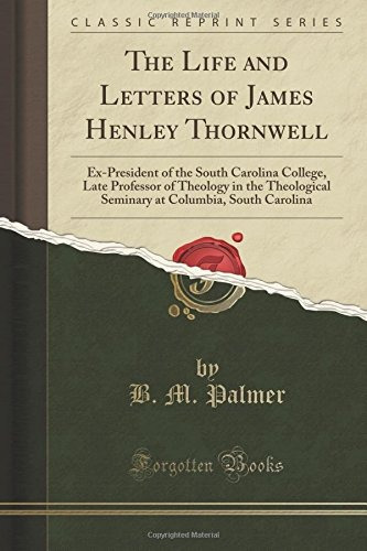 The Life And Letters Of James Henley Thornwell Expresident O