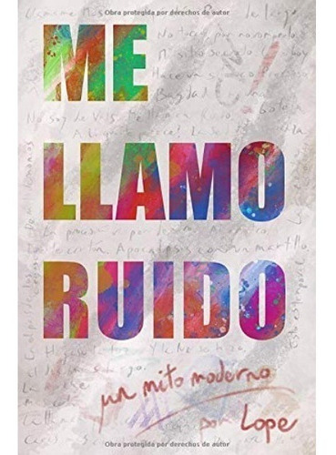 Me Llamo Ruido: Un Mito Moderno | Javier López García  Lope 