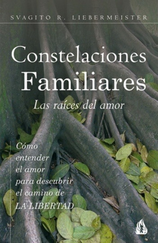 Constelaciones Familiares. Las Raices Del Amor - Svagito R. 