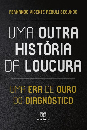 Uma Outra História Da Loucura - Vicente Rébuli Segundo, Fern