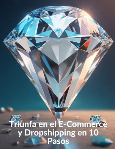 Libro: Triunfa En El E-commerce Y Dropshipping En 10 Pasos