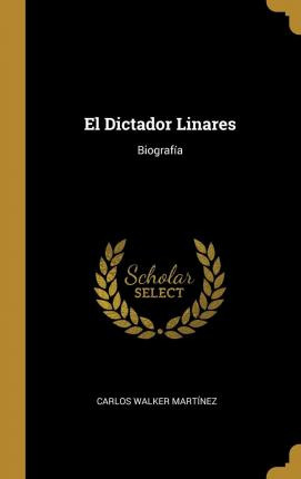 Libro El Dictador Linares : Biograf A - Carlos Walker Mar...