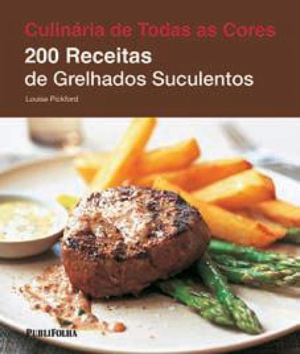 200 Receitas De Grelhados Suculentos - Publifolha