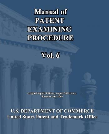 Manual Of Patent Examining Procedure (vol.6) - U S Depart...