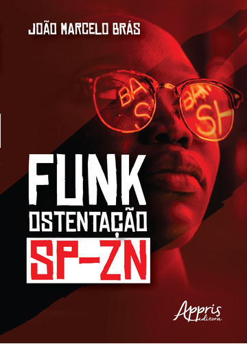 Funk ostentação: sp-zn, de Brás, João Marcelo. Appris Editora e Livraria Eireli - ME, capa mole em português, 2018