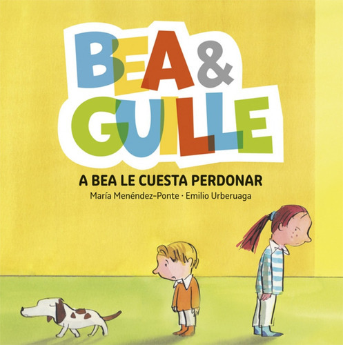 Bea Y Guille: A Bea Le Cuesta Perdonar, de María Menéndez-Ponte. Editorial La Galera, tapa blanda, edición 1 en español