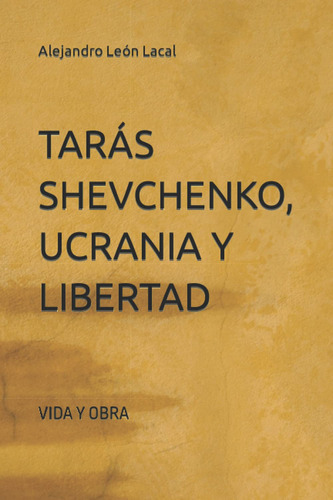 Tarás Shevchenko, Ucrania Y Libertad: Vida Y Obra (spanis 