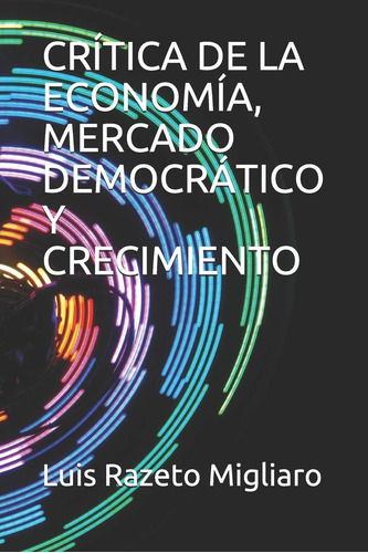 Libro: Crítica De La Economía, Mercado Democrático Y Crecimi