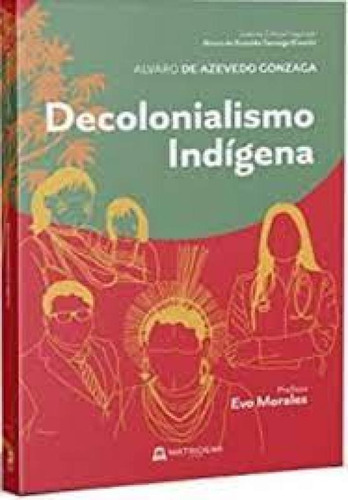 Decolonialismo indígena, de Alvaro de Azevedo Gonzaga Kaiowá. Editora MATRIOSKA, capa mole em português