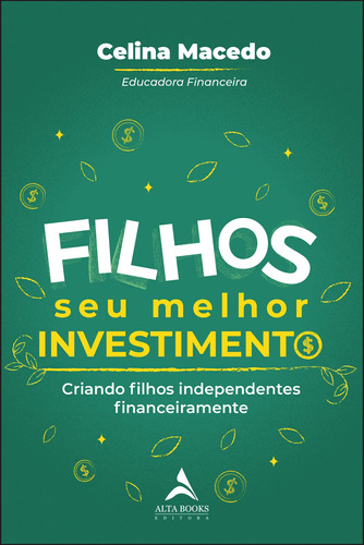 Filhos, Seu Melhor Investimento: Criando Filhos Independentes Financeiramente, de Macedo, Celina. Starling Alta Editora E Consultoria  Eireli, capa mole em português, 2021