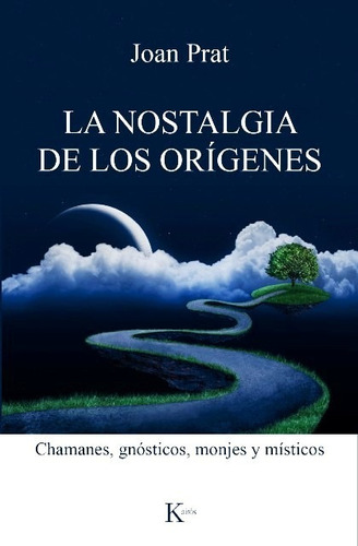 La Nostalgia De Los Origenes - Joan Prat - Kairos