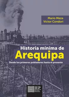 Historia Mínima De Arequipa: Desde Los Primeros Pobladores H