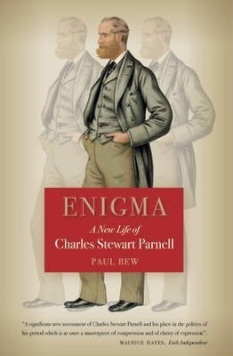 A New Life Of Charles Stewart Parnell Enigma - Paul Bew