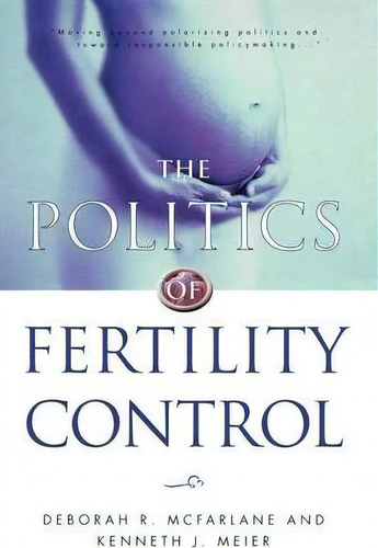 The Politics Of Fertility Control : Family Planning And Abortion Policies In The American States, De Deborah R. Mcfarlane. Editorial Sage Publications Inc, Tapa Blanda En Inglés