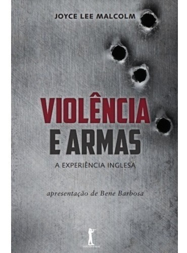 Violência E Armas ( Joyce Lee Malcom )
