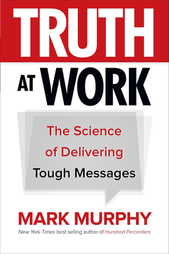 Libro: Truth At Work: The Science Of Delivering Tough Books)