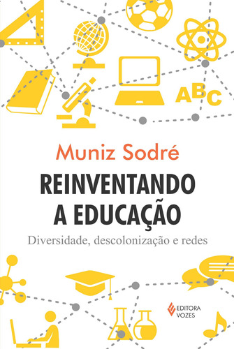 Reinventando a educação: Diversidade, descolonização e redes, de Sodré, Muniz. Editora Vozes Ltda., capa mole em português, 2012