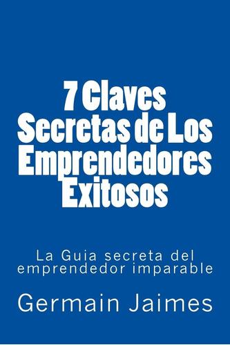 Libro: 7 Claves Secretas De Los Emprendedores Exitosos: La G