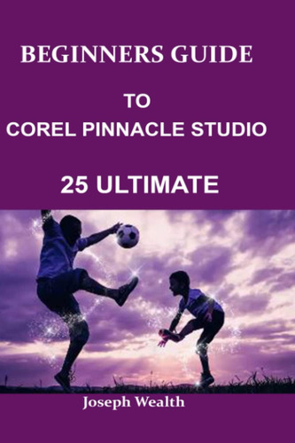 Libro: Beginners Guide To Corel Pinnacle Studio 25 Ultimate